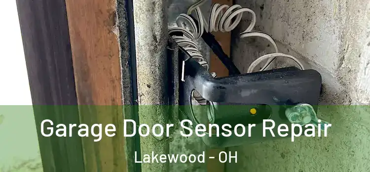 Garage Door Sensor Repair Lakewood - OH